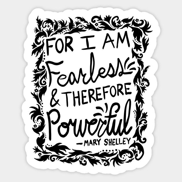 For I Am Fearless & Therefore Powerful - Mary Shelley Quote Sticker by EcoElsa